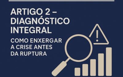 Série: Antes da Falência – Diagnóstico, Reestruturação e Sobrevivência da Empresa – Artigo 2: Diagnóstico Integral: Como Enxergar a Crise Antes da Ruptura