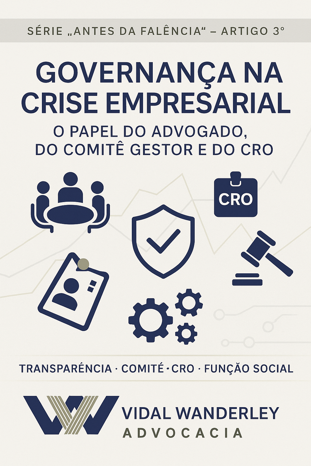 Governança na Crise Empresarial: O Papel do Advogado, do Comitê Gestor e do CRO (Série “Antes da Falência”, Artigo 3º).